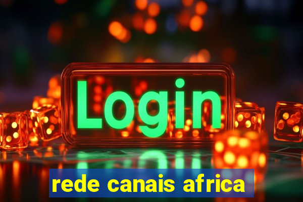 rede canais africa